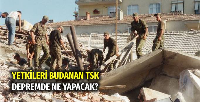 yetkileri-budanan-tsk-depremde-ne-yapacak