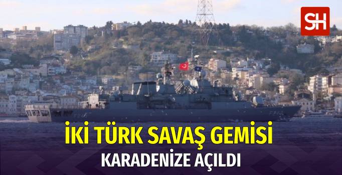 turkiyeye-ait-iki-savas-gemisi-karadenize-acildi