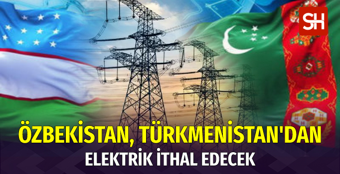 ozbekistan-turkmenistandan-elektrik-ithal-edecek