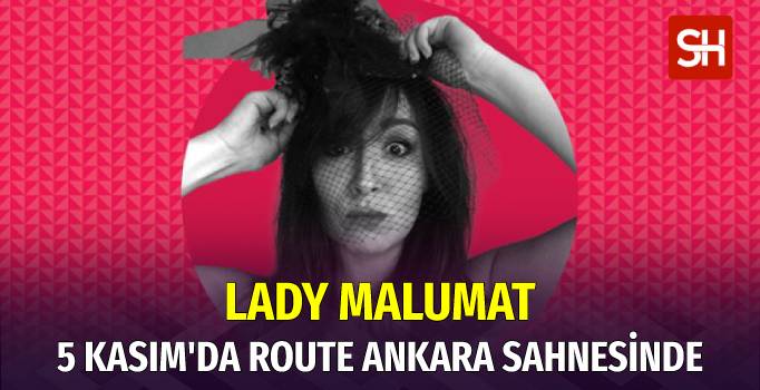 lady-malumat-5-kasimda-route-ankara-sahnesinde