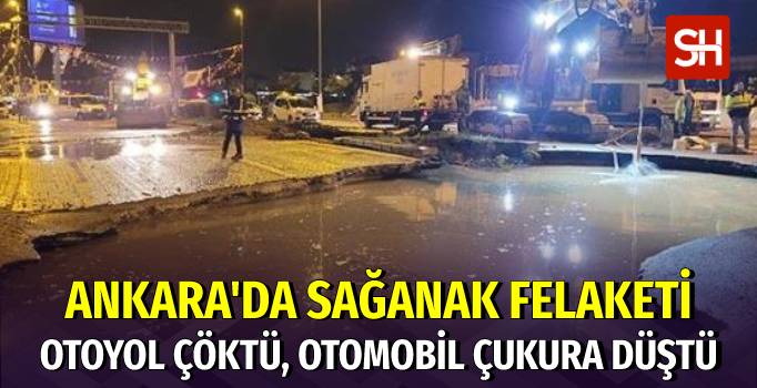Ankara’da Sağanak Yağış Yolları Çökertti