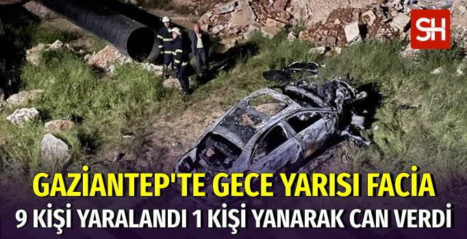 Gaziantep’te Korkunç Kaza: 1 Ölü, 9 Yaralı