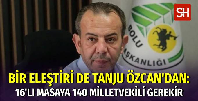 Tanju Özcan’dan Kılıçdaroğlu’na 16’lı Masa Eleştirisi