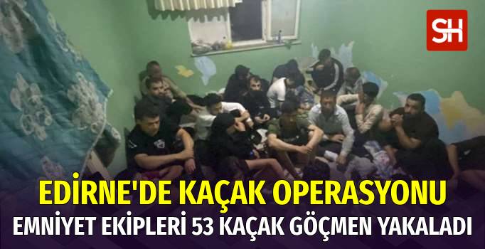 Edirne'de 53 Kaçak Göçmen Yakalandı