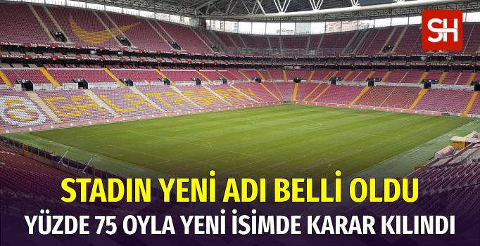 Galatasaray'ın Stad Adı Belli Oldu