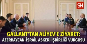 İsrail Savunma Bakanı Gallant, Azerbaycan Cumhurbaşkanı Aliyev ile Görüştü