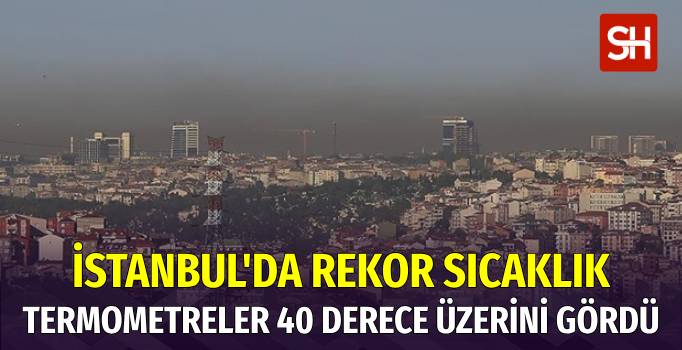 İstanbul'da Sıcak Hava Rekoru