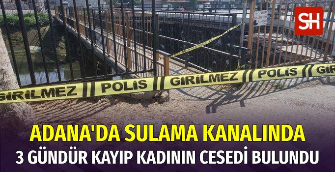 Adana'da Kayıp Kadının Bedeni Sulama Kanalında Bulundu