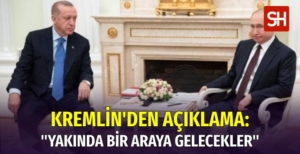 Erdoğan-Putin Görüşmesi için Kremlin’den Açıklama