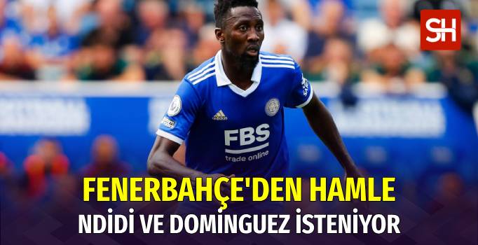 Fenerbahçe, Ndidi ve Dominguez için Son Hamle