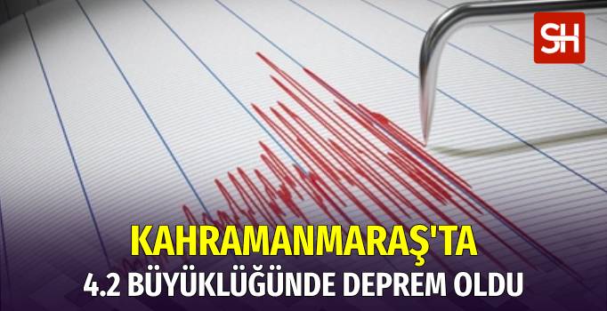 Kahramanmaraş Göksun'da 4.2 Büyüklüğünde Deprem