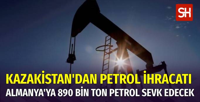 Kazakistan'dan Almanya'ya 890 Bin Ton Petrol