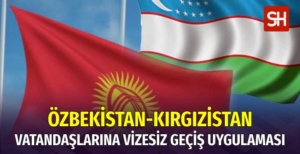 Kırgızistan ve Özbekistan’da Sınır Geçişleri Kolaylaşıyor