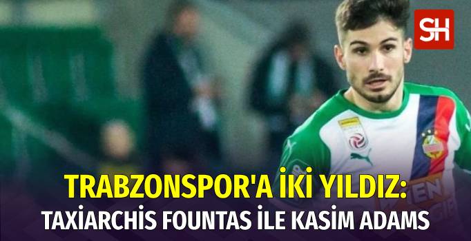 Trabzonspor, Taxiarchis Fountas ve Kasim Adams ile Anlaştı!