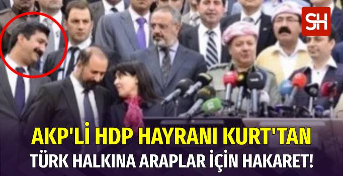 AKP’li Abdurrahman Kurt’tan Arap Dünyasına Övgü, Türk Halkına Hakaret!