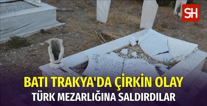 Batı Trakya'da Türk Mezarlarına Saldırı