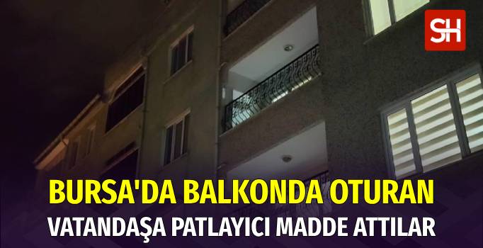 Bursa’da Evin Balkonuna Patlayıcı Madde Attılar