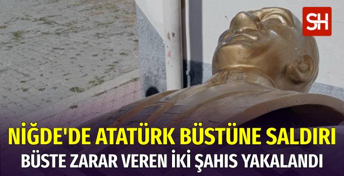 Niğde'de Atatürk Büstüne Saldırı