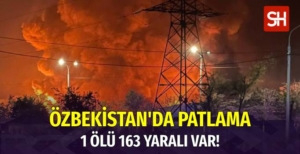 Özbekistan'da Patlama: 1 Ölü 163 Yaralı
