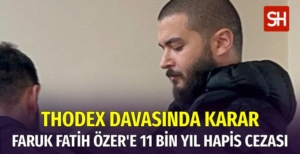 Thodex'in Kurucusu Faruk Fatih Özer'e 11 Bin Yıl Hapis Cezası