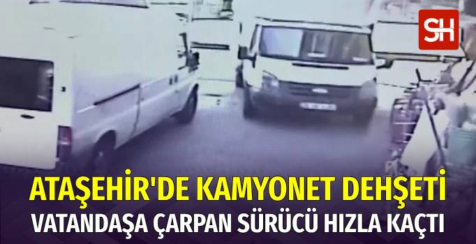 Ataşehir'de Kamyonet Şoförü Vatandaşa Çarpıp Hızla Kaçtı