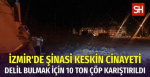 İzmir'de Cinayet Delili için 10 Ton Çöp Karıştırıldı