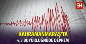 Kahramanmaraş'ta 4,3 Büyüklüğünde Deprem