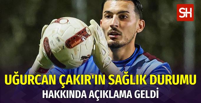Trabzonspor'dan Uğurcan Çakır'ın Sağlık Durumu Hakkında Açıklama