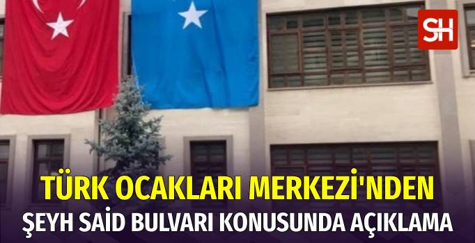 Türk Ocakları Genel Merkezi'nin Şeyh Said Bulvarı Açıklaması