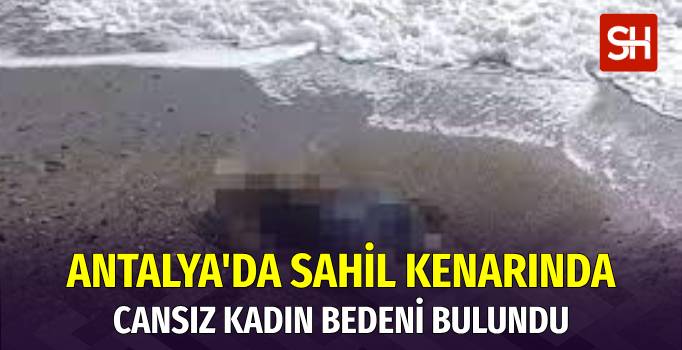 Antalya'da Sahil Kenarında Genç Kadın Cesedi Bulundu