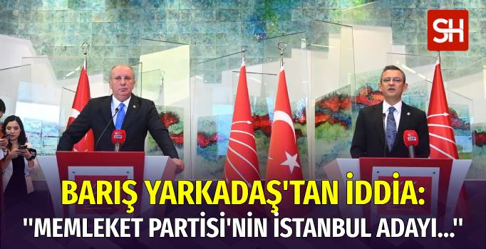 Barış Yarkadaş'ın Memleket Partisi'nin İstanbul Adayı İddiası