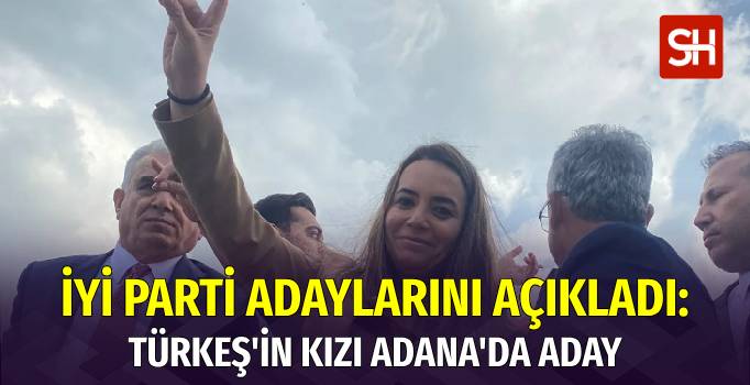 İYİ Parti’den Beş Büyükşehir Adayı: Türkeş’in Kızı Adana’da Yarışacak