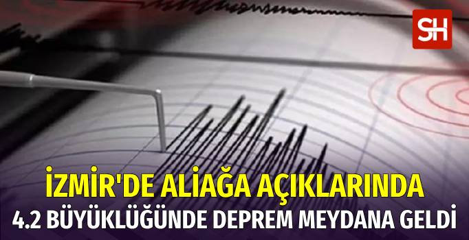 İzmir’de Aliağa Açıklarında 4.2’lik Deprem