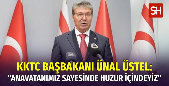 KKTC Başbakanı Üstel: "Türkiye Sayesinde Huzur İçindeyiz"