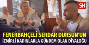 Fenerbahçeli Serdar Dursun'un İzmirli Kadınlarla Sohbeti