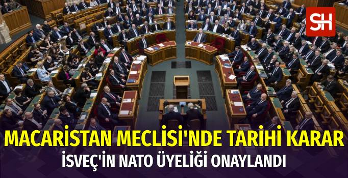 Macaristan Meclisi İsveç'in NATO Üyeliğini Onayladı