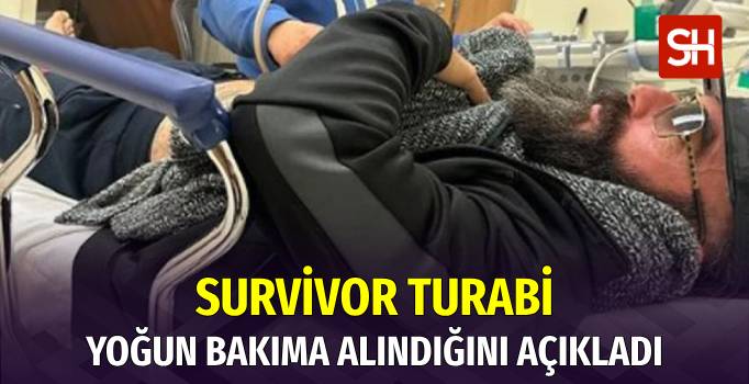 Survivor Yarışmacısı Turabi Çamkıran Yoğun Bakıma Alındı