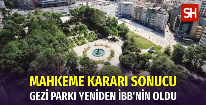 Gezi Parkı, Mahkeme Kararıyla Yeniden İBB'nin Oldu