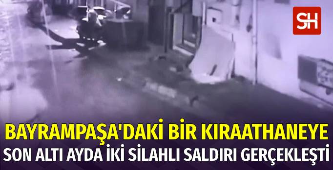İstanbul Bayrampaşa'da Kıraathaneye İki Kez Silahlı Saldırı
