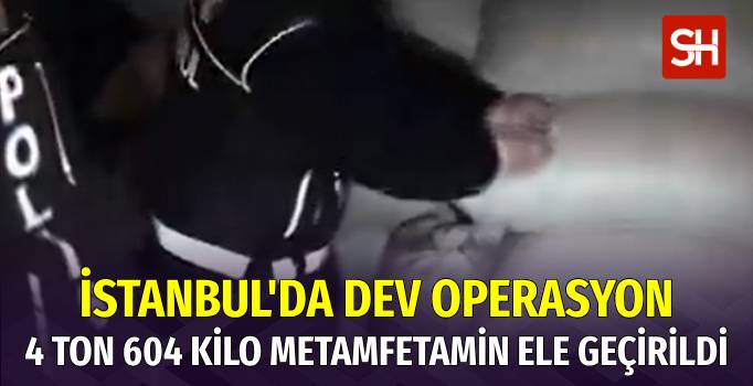 İstanbul'da Dev Uyuşturucu Operasyonu: 4 Ton 604 Kilogram Metamfetamin Ele Geçirildi