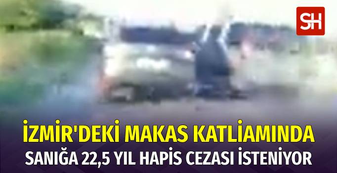 İzmir'de Geçen Yıl Yaşanan Makas Katliamındaki Sürücüye Ağır Ceza Talebi