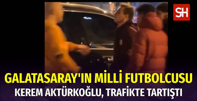 Kerem Aktürkoğlu, Maç Sonrası Trafikte Tartışma Yaşadı