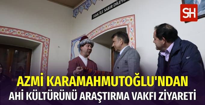 Zafer Partisi İstanbul Adayı Azmi Karamahmutoğlu, Ahilik Vakfını Ziyaret Etti