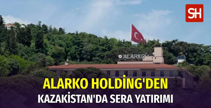 Alarko Holding'in Kazakistan Yatırımı