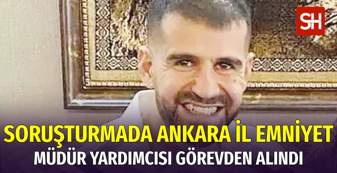 Ayhan Bora Kaplan Soruşturmasında Ankara İl Emniyet Müdür Yardımcısı Görevden Alındı
